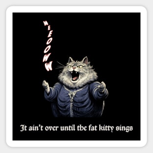 It Ain't Over Until the Fat Kitty Sings Sticker